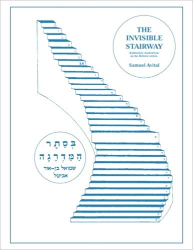 The invisible stairway: Kabbalistic meditations on the hebrew letters
